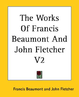The Works Of Francis Beaumont And John Fletcher V2