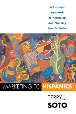 Image for Marketing to Hispanics : A Strategic Approach to Assessing And Planning Your Initiative