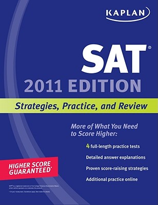 Kaplan SAT 2011: Strategies, Practice, and Review