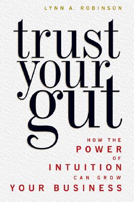 Trust Your Gut: How the Power of Intuition Can Grow Your Business