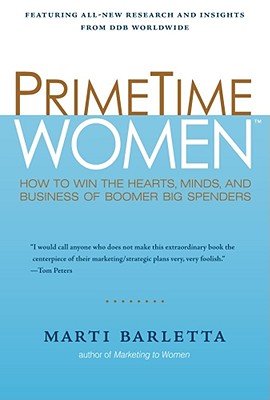 PrimeTime Women: How to Win the Hearts, Minds, and Business of Boomer Big Spenders