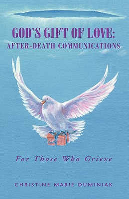 God's Gift Of Love: After-Death Communications: For Those Who Grieve