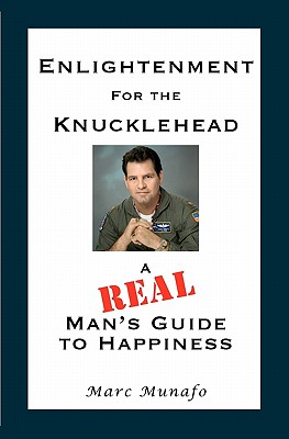 Enlightenment for the Knucklehead: A Real Man's Guide to Happiness