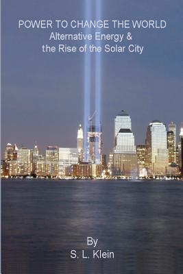 Image for Power to Change the World: Alternative Energy and the Rise of the Solar City