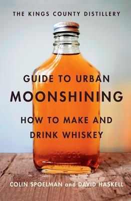 Kings County Distillery Guide to Urban Moonshining (Signed by Coauthor)
