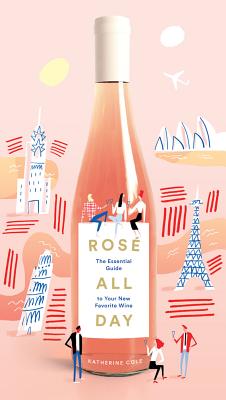Image for Rosé All Day: The Essential Guide to Your New Favorite Wine