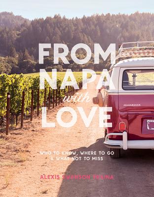 Image for From Napa with Love: Who to Know, Where to Go, and What Not to Miss