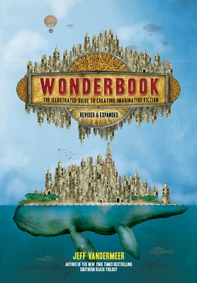 Wonderbook : The Illustrated Guide to Creating Imaginative Fiction