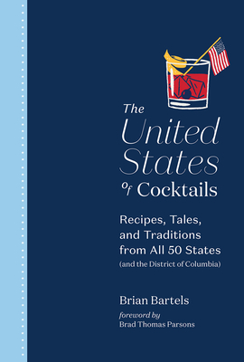 Image for The United States of Cocktails: Recipes, Tales, and Traditions from All 50 States (and the District of Columbia)