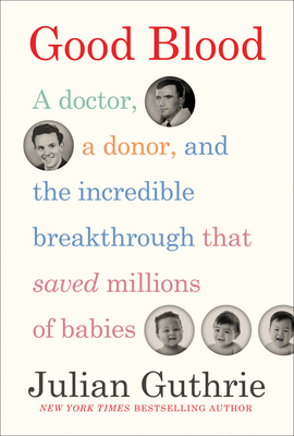 Image for Good Blood: A Doctor, a Donor, and the Incredible Breakthrough that Saved Millions of Babies