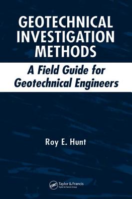 Geotechnical Investigation Methods: A Field Guide for Geotechnical Engineers