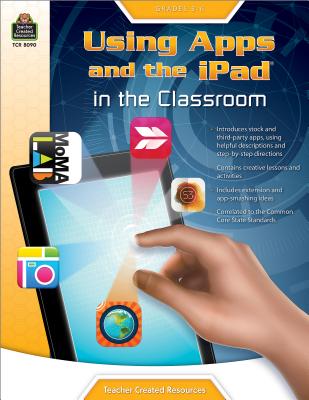Image for Using Apps and the iPad in the Classroom Grade 3-6 Using Apps and the iPad in the Classroom Grade 3-6