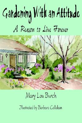 Gardening With An Attitude A Reason To Live Forever