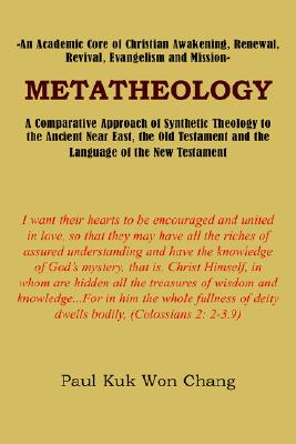 Image for Metatheology: An Academic Core of Christian Awakening, Renewal, Revival, Evangelism and Mission: A Comparative Approach of Synthetic Theology to the ... and the Language of the New Testament