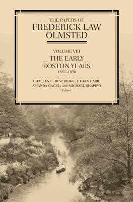 The Papers of Frederick Law Olmsted: The Early Boston Years, 18821890 (Volume 8)