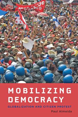 Mobilizing Democracy: Globalization and Citizen Protest (Themes in Global Social Change)