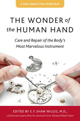 The Wonder of the Human Hand: Care and Repair of the Body's Most Marvelous Instrument (A Johns Hopkins Press Health Book)