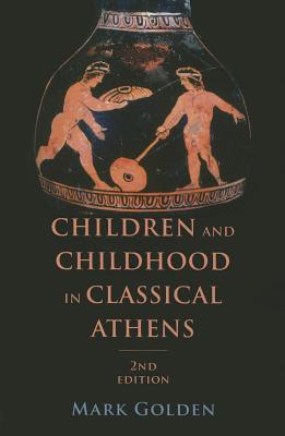 Children and Childhood in Classical Athens (Ancient Society and History)