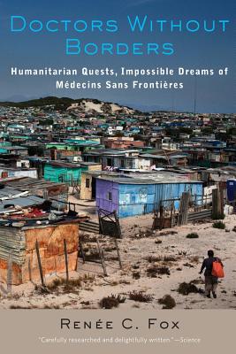 Doctors Without Borders: Humanitarian Quests, Impossible Dreams of Mdecins Sans Frontires