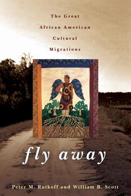 Image for Fly Away: The Great African American Cultural Migrations [Paperback] Rutkoff, Peter M. and Scott, William B.