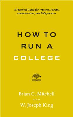 How to Run a College: A Practical Guide for Trustees, Faculty, Administrators, and Policymakers (Higher Ed Leadership Essentials)