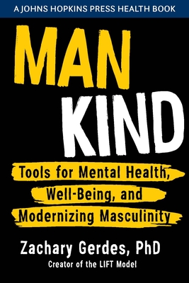 Man Kind: Tools for Mental Health, Well-Being, and Modernizing Masculinity (A Johns Hopkins Press Health Book)