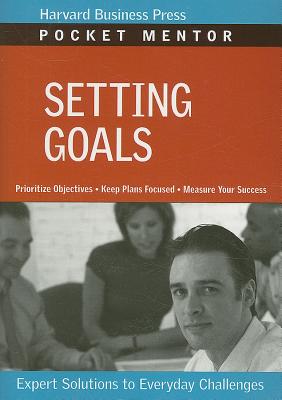 Setting Goals: Expert Solutions to Everyday Challenges (Pocket Mentor)