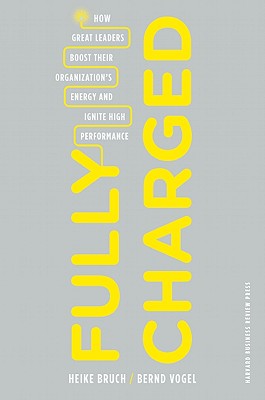 Fully Charged: How Great Leaders Boost Their Organization's Energy and Ignite High Performance