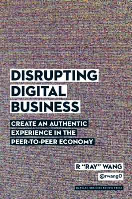 Image for Disrupting Digital Business: Create an Authentic Experience in the Peer-to-Peer Economy