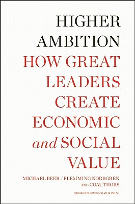 Image for Higher Ambition: How Great Leaders Create Economic and Social Value Higher Ambition: How Great Leaders Create Economic and Social Value