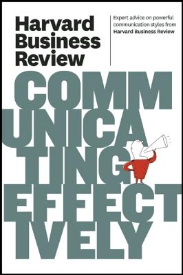 Harvard Business Review on Communicating Effectively (Harvard Business Review Paperback Series)