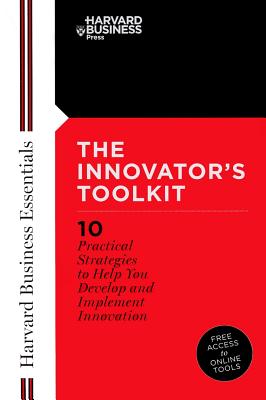 Innovator's Toolkit: 10 Practical Strategies to Help You Develop and Implement Innovation (Harvard Business Essentials)