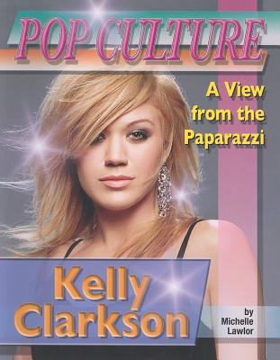 Kelly Clarkson (Popular Culture: A View from the Paparazzi)
