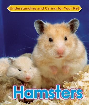 Hamsters (Understanding and Caring for Your Pet)