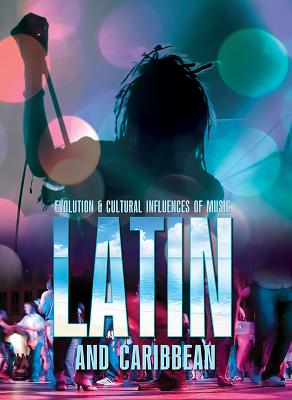 Latin and Caribbean (Evolution & Cultural Influences of Music)