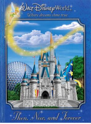 Walt Disney World: Then, Now, and Forever