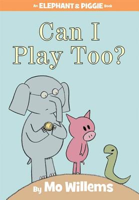 Can I Play Too (An Elephant and Piggie Book)
