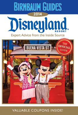 Birnbaum Guides 2014: Disneyland Resort: The Official Guide: Expert Advice from the Inside Source; Value Coupons Inside!