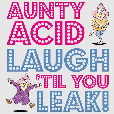 Image for Aunty Acid Laugh 'Til You Leak! Aunty Acid Laugh 'Til You Leak!