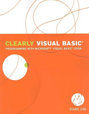 Clearly Visual Basic: Programming with Microsoft Visual Basic 2008 (Visual Studio)