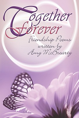 Together Forever: Friendship Poems Written by Amy Mcbrearty
