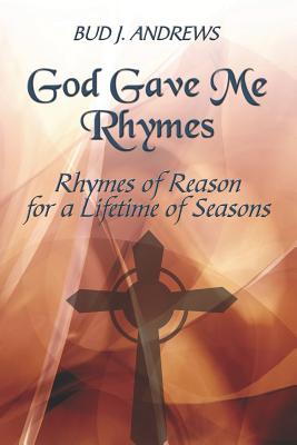 God Gave Me Rhymes: Rhymes of Reason for a Lifetime of Seasons