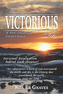 The Victorious Life: A Pre-heaven Experience