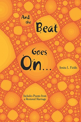 And the Beat Goes on: Includes Poems from a Restored Marriage