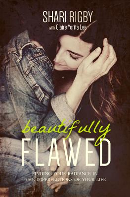 Beautifully Flawed: Finding Your Radiance in the Imperfections of Your Life