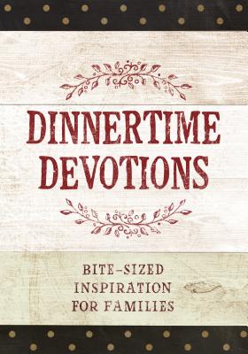 Image for Dinnertime Devotions: Bite-Sized Inspiration for Families Dinnertime Devotions: Bite-Sized Inspiration for Families