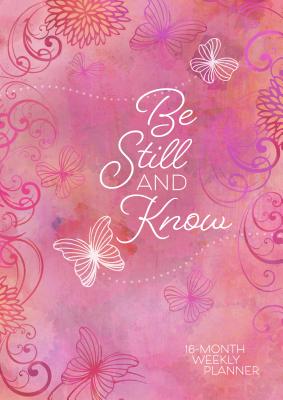 Image for Be Still and Know 2019 Planner: 16-month Weekly Planner Be Still and Know 2019 Planner: 16-month Weekly Planner