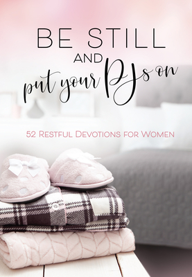 Be Still and Put Your PJs On: 52 Devotions for Women (Hardcover) Womens Weekly Devotional Book, Perfect Gift for Women