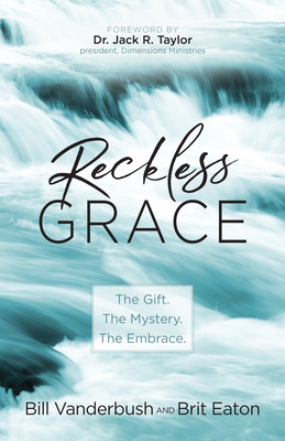 Reckless Grace: The Gift. The Mystery. The Embrace. (Paperback) A Powerful Biblical Guide on Overcoming Barriers to Grace