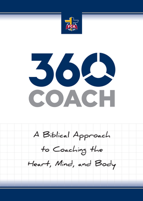 Image for 360 Coach: A Biblical Approach to Coaching the Heart, Mind, and Body